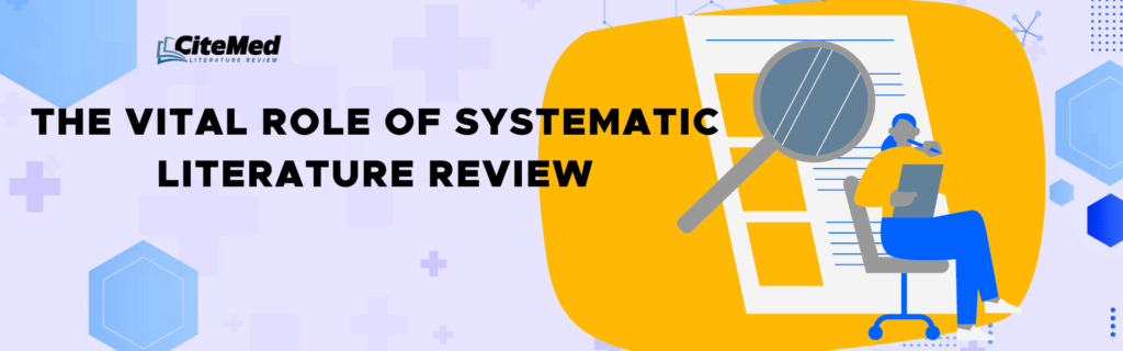 The Vital Role of Systematic Literature Review